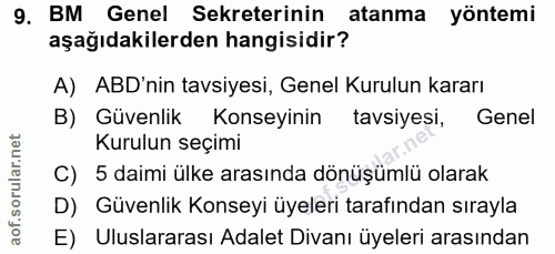 9. soru: BM Genel Sekreterinin atanma yöntemi aşağıdakilerden hangisidir? A) ABD'nin tavsiyesi, Genel Kurulun kararı B) Güvenl…
