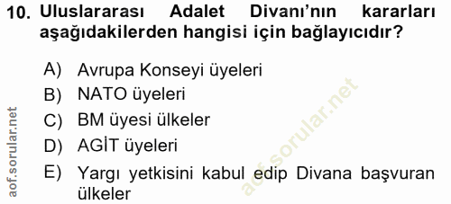 10. soru: Uluslararası Adalet Divanı'nın kararları aşağıdakilerden hangisi için bağlayıcıdır? A) Avrupa Konseyi üyeleri B) NATO…