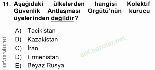 11. soru: Aşağıdaki ülkelerden hangisi Kolektif Güvenlik Antlaşması Örgütü'nün kurucu üyelerinden değildir? A) Tacikistan B) Ka…