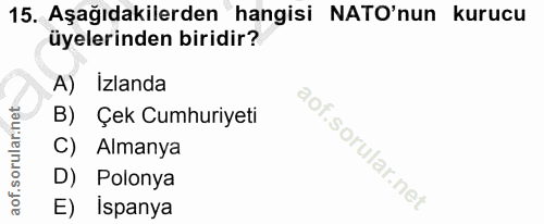 15. soru: Aşağıdakilerden hangisi NATO'nun kurucu üyelerinden biridir? A) Izlanda B) Çek Cumhuriyeti C) Almanya D) Polonya E) İ…