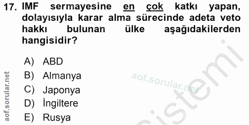 17. soru: IMF sermayesine en çok katkı yapan, dolayısıyla karar alma sürecinde adeta veto hakkı bulunan ülke aşağıdakilerden ha…