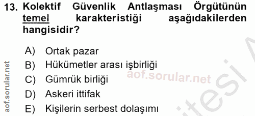 13. soru: Kolektif Güvenlik Antlaşması Örgütünün temel karakteristiği aşağıdakilerden hangisidir? A) Ortak pazar B) Hükümetler…