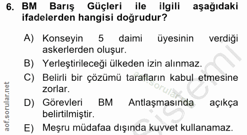 6. soru: BM Barış Güçleri ile ilgili aşağıdaki ifadelerden hangisi doğrudur? A) Konseyin 5 daimi üyesinin verdiği askerlerden…