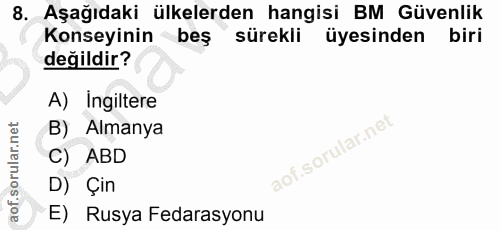 8. soru: Aşağıdaki ülkelerden hangisi BM Güvenlik Konseyinin beş sürekli üyesinden biri değildir? A) Ingiltere B) Almanya C) A…