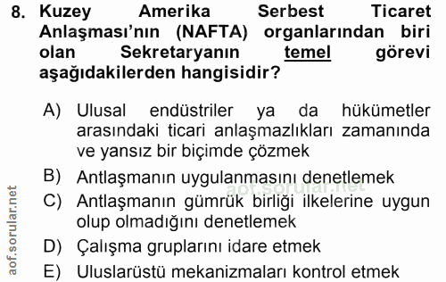 8. soru: Kuzey Amerika Serbest Ticaret Anlaşması'nın (NAFTA) organlarından biri olan Sekretaryanın temel görevi aşağıdakilerde…