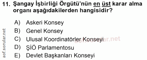 11. soru: Şangay İşbirliği Örgütü'nün en üst karar alma organı aşağıdakilerden hangisidir? A) Askeri Konsey B) Genel Konsey C)…