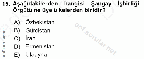 15. soru: Aşağıdakilerden hangisi Şangay İşbirliği Örgütü'ne üye ülkelerden biridir? A) Özbekistan B) Gürcistan C) Iran D) Erme…