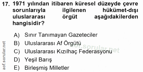 17. soru: 1971 yılından itibaren küresel düzeyde çevre sorunlarıyla ilgilenen hükümet-dışı uluslararası örgüt aşağıdakilerden h…