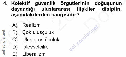 4. soru: Kolektif güvenlik örgütlerinin doğuşunun dayandığı uluslararası ilişkiler disiplini aşağıdakilerden hangisidir? A) Re…
