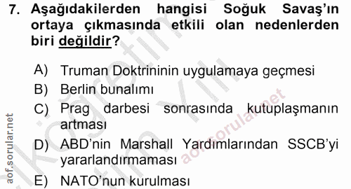 7. soru: Aşağıdakilerden hangisi Soğuk Savaş'ın ortaya çıkmasında etkili olan nedenlerden biri değildir? A) Truman Doktrininin…