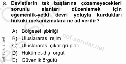 8. soru: Devletlerin tek başlarına çözemeyecekleri sorunlu alanları düzenlemek için egemenlik-yetki devri yoluyla kurdukları h…