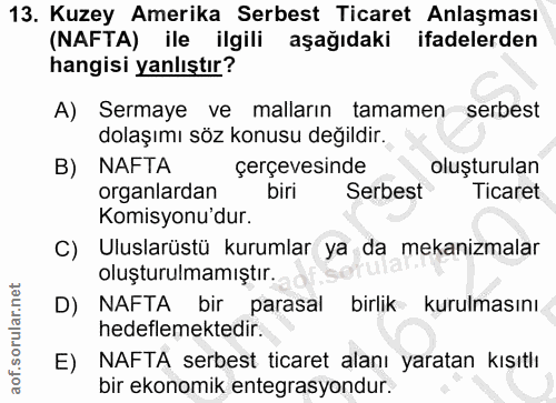 13. soru: Kuzey Amerika Serbest Ticaret Anlaşması (NAFTA) ile ilgili aşağıdaki ifadelerden hangisi yanlıştır? A) Sermaye ve mal…