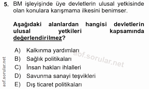 5. soru: BM işleyişinde üye devletlerin ulusal yetkisinde olan konulara karışmama ilkesini benimser. Aşağıdaki alanlardan hang…