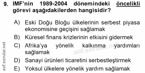 9. soru: IMF'nin 1989-2004 dönemindeki öncelikli görevi aşağıdakilerden hangisidir? A) Eski Doğu Bloğu ülkelerinin serbest piy…