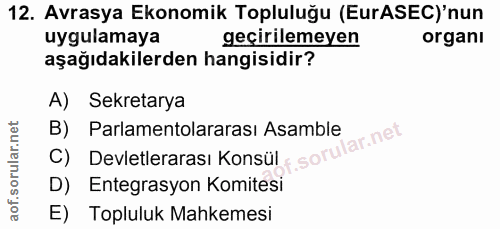 12. soru: Avrasya Ekonomik Topluluğu (EurASEC)'nun uygulamaya geçirilemeyen organı aşağıdakilerden hangisidir? A) Sekretarya B)…
