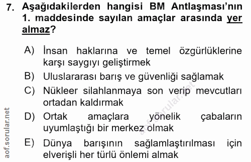 7. soru: Aşağıdakilerden hangisi BM Antlaşması'nın 1. maddesinde sayılan amaçlar arasında yer almaz? A) Insan haklarına ve tem…