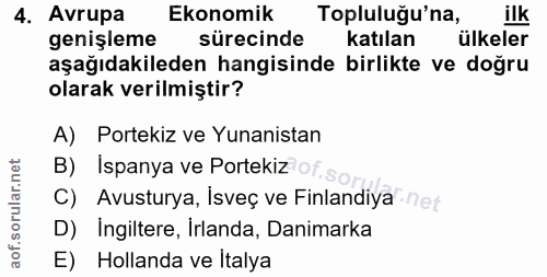 4. soru: Avrupa Ekonomik Topluluğu'na, ilk genişleme sürecinde katılan ülkeler aşağıdakileden hangisinde birlikte ve doğru ola…