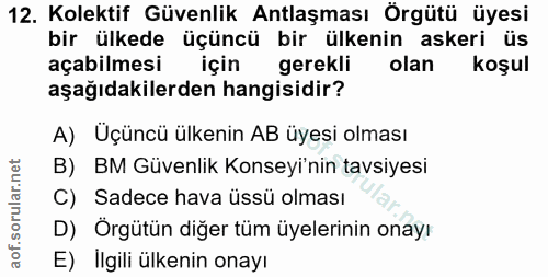 12. soru: Kolektif Güvenlik Antlaşması Örgütü üyesi bir ülkede üçüncü bir ülkenin askeri üs açabilmesi için gerekli olan koşul…
