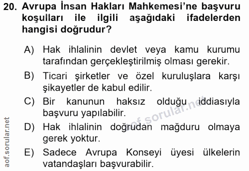 20. soru: Avrupa İnsan Hakları Mahkemesi'ne başvuru koşulları ile ilgili aşağıdaki ifadelerden hangisi doğrudur? A) Hak ihlalin…