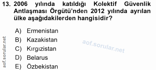 13. soru: 2006 yılında katıldığı Kolektif Güvenlik Antlaşması Örgütü'nden 2012 yılında ayrılan ülke aşağıdakilerden hangisidir?…