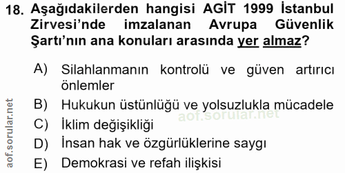 18. soru: Aşağıdakilerden hangisi AGIT 1999 Istanbul Zirvesi'nde imzalanan Avrupa Güvenlik Şartı'nın ana konuları arasında yer…