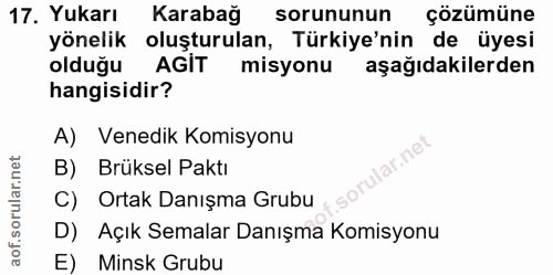 17. soru: Yukarı Karabağ sorununun çözümüne yönelik oluşturulan, Türkiye'nin de üyesi olduğu AGIT misyonu aşağıdakilerden hangi…