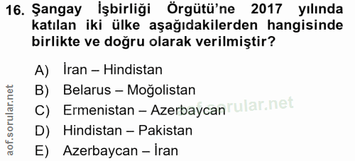 16. soru: Şangay İşbirliği Örgütü'ne 2017 yılında katılan iki ülke aşağıdakilerden hangisinde birlikte ve doğru olarak verilmiş…