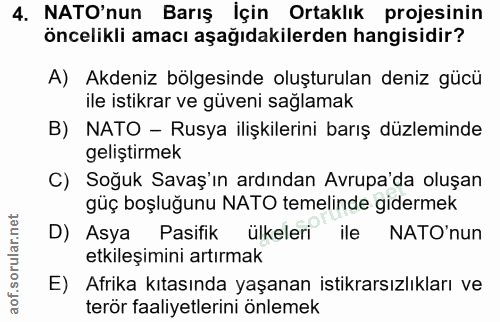 4. soru: NATO'nun Barış İçin Ortaklık projesinin öncelikli amacı aşağıdakilerden hangisidir? A) Akdeniz bölgesinde oluşturulan…