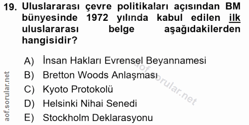 19. soru: Uluslararası çevre politikaları açısından BM bünyesinde 1972 yılında kabul edilen ilk uluslararası belge aşağıdakiler…