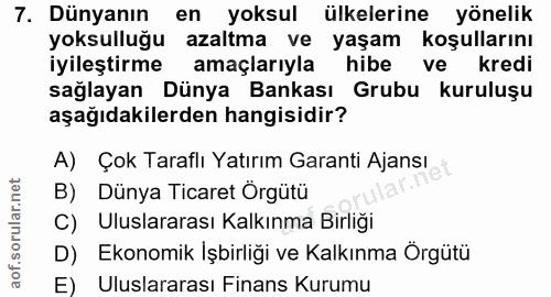 7. soru: Dünyanın en yoksul ülkelerine yönelik yoksulluğu azaltma ve yaşam koşullarını iyileştirme amaçlarıyla hibe ve kredi s…