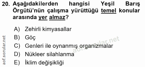 20. soru: Aşağıdakilerden hangisi Yeşil Barış Örgütü'nün çalışma yürüttüğü temel konular arasında yer almaz? A) Zehirli kimyasa…