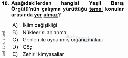 10. soru: Aşağıdakilerden hangisi Yeşil Barış Örgütü'nün çalışma yürüttüğü temel konular arasında yer almaz? A) İklim değişikli…