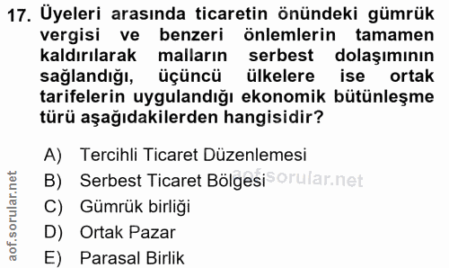 17. soru: Üyeleri arasında ticaretin önündeki gümrük vergisi ve benzeri önlemlerin tamamen kaldırılarak malların serbest dolaşı…