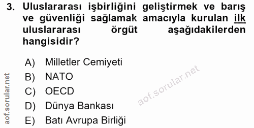 3. soru: Uluslararası işbirliğini geliştirmek ve barış ve güvenliği sağlamak amacıyla kurulan ilk uluslararası örgüt aşağıdaki…