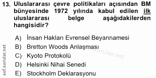 13. soru: Uluslararası çevre politikaları açısından BM bünyesinde 1972 yılında kabul edilen ilk uluslararası belge aşağıdakiler…