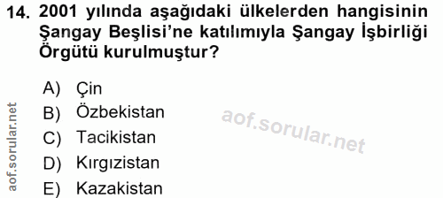 14. soru: 2001 yılında aşağıdaki ülkelerden hangisinin Şangay Beşlisi'ne katılımıyla Şangay İşbirliği Örgütü kurulmuştur? A) Çi…