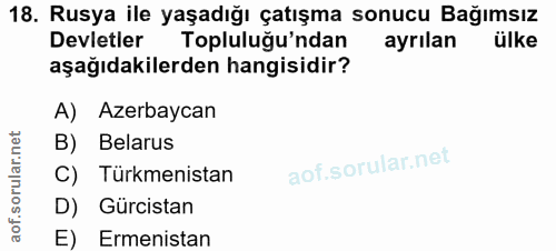 18. soru: Rusya ile yaşadığı çatışma sonucu Bağımsız Devletler Topluluğu'ndan ayrılan ülke aşağıdakilerden hangisidir? A) Azerb…