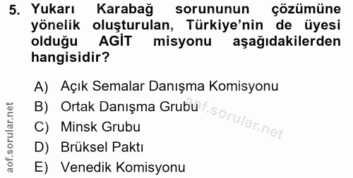 5. soru: Yukarı Karabağ sorununun çözümüne yönelik oluşturulan, Türkiye'nin de üyesi olduğu AGIT misyonu aşağıdakilerden hangi…