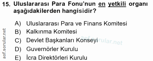15. soru: Uluslararası Para Fonu'nun en yetkili organı aşağıdakilerden hangisidir? A) Uluslararası Para ve Finans Komitesi B) K…