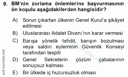 9. soru: BM'nin zorlama önlemlerine başvurmasının ön koşulu aşağıdakilerden hangisidir? A) Sorun çıkartan ülkenin Genel Kurul'…