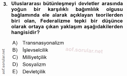 3. soru: Uluslararası bütünleşmeyi devletler arasında yoğun bir karşılıklı bağımlılık olgusu bağlamında ele alarak açıklayan t…
