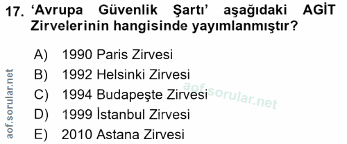 17. soru: 'Avrupa Güvenlik Şartı' aşağıdaki AGIT Zirvelerinin hangisinde yayımlanmıştır? A) 1990 Paris Zirvesi B) 1992 Helsinki…