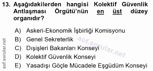 13. soru: Aşağıdakilerden hangisi Kolektif Güvenlik Antlaşması Örgütü'nün en üst düzey organıdır? A) Askeri-Ekonomik Işbirliği…