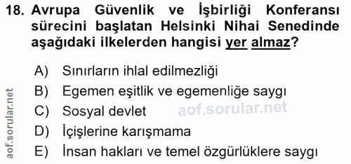 18. soru: Avrupa Güvenlik ve İşbirliği Konferansı sürecini başlatan Helsinki Nihai Senedinde aşağıdaki ilkelerden hangisi yer a…