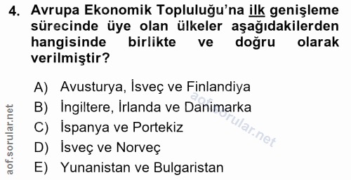 4. soru: Avrupa Ekonomik Topluluğu'na ilk genişleme sürecinde üye olan ülkeler aşağıdakilerden hangisinde birlikte ve doğru ol…