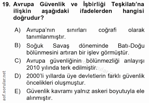 19. soru: Avrupa Güvenlik ve İşbirliği Teşkilatı'na ilişkin aşağıdaki ifadelerden hangisi doğrudur? A) Avrupa'nın sınırları coğ…