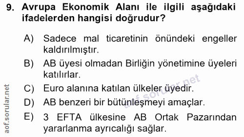 9. soru: Avrupa Ekonomik Alanı ile ilgili aşağıdaki ifadelerden hangisi doğrudur? A) Sadece mal ticaretinin önündeki engeller…