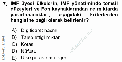7. soru: IMF üyesi ülkelerin, IMF yönetiminde temsil düzeyleri ve Fon kaynaklarından ne miktarda yararlanacakları, aşağıdaki k…