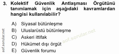 3. soru: Kolektif Güvenlik Antlaşması Örgütünü tanımlamak için aşağıdaki kavramlardan hangisi kullanılabilir? A) Siyasal bütün…