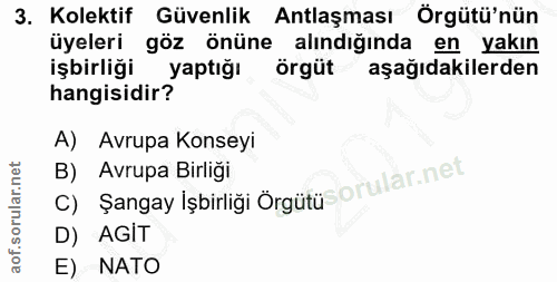 3. soru: Kolektif Güvenlik Antlaşması Örgütü'nün üyeleri göz önüne alındığında en yakın işbirliği yaptığı örgüt aşağıdakilerde…